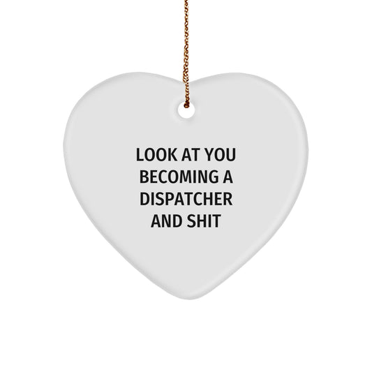 Funny Gifts for Dispatchers, Heart Ornament, Christmas Unique Gift for Him or Her, 'Look At You Becoming A Dispatcher And Shit' - Image 1
