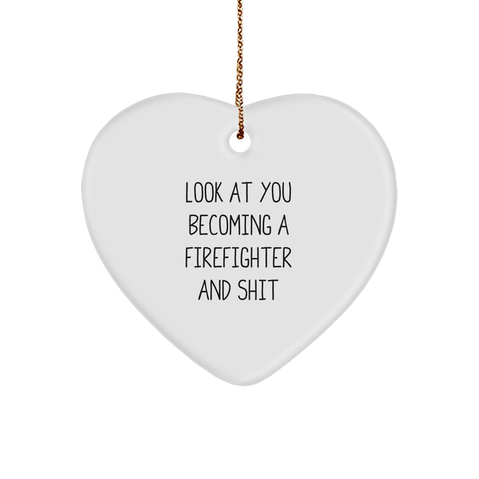 Funny Firefighter Gifts from Men to Friends, Unique Heart Ornament for Firefighter Lover, Christmas Unique Presents, 'Look At You Becoming A Firefighter And Shit' - Image 1
