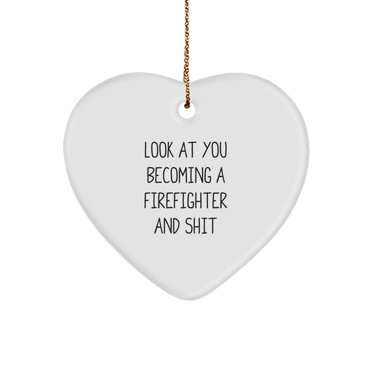 Funny Firefighter Gifts from Men to Friends, Unique Heart Ornament for Firefighter Lover, Christmas Unique Presents, 'Look At You Becoming A Firefighter And Shit' - Image 1