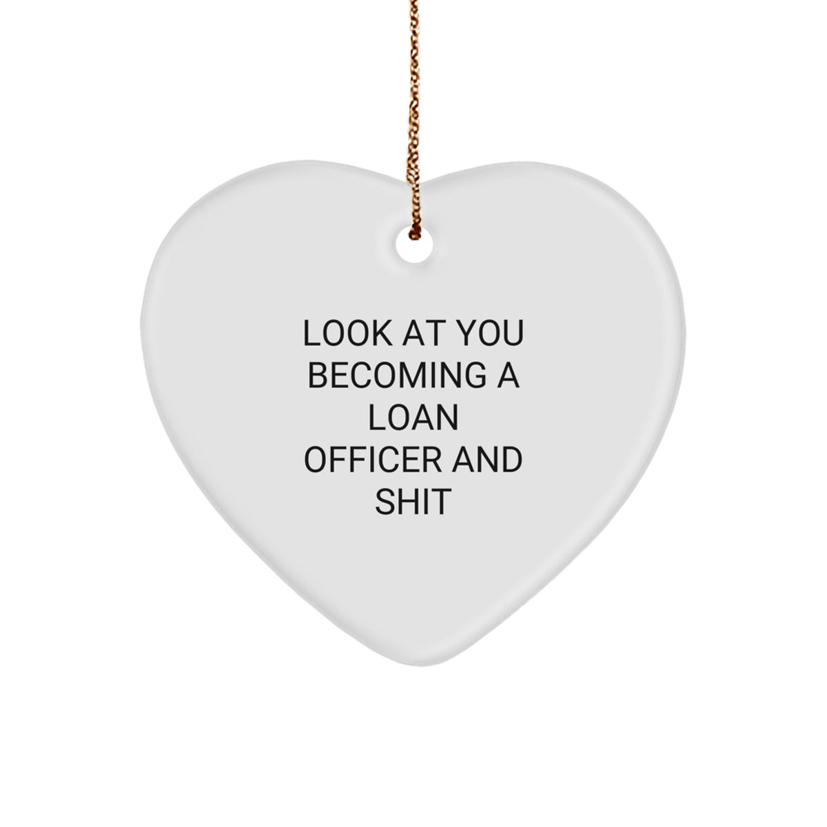 Christmas Gift Hilarious Loan Officer Heart Ornament - Look At You - Image 1