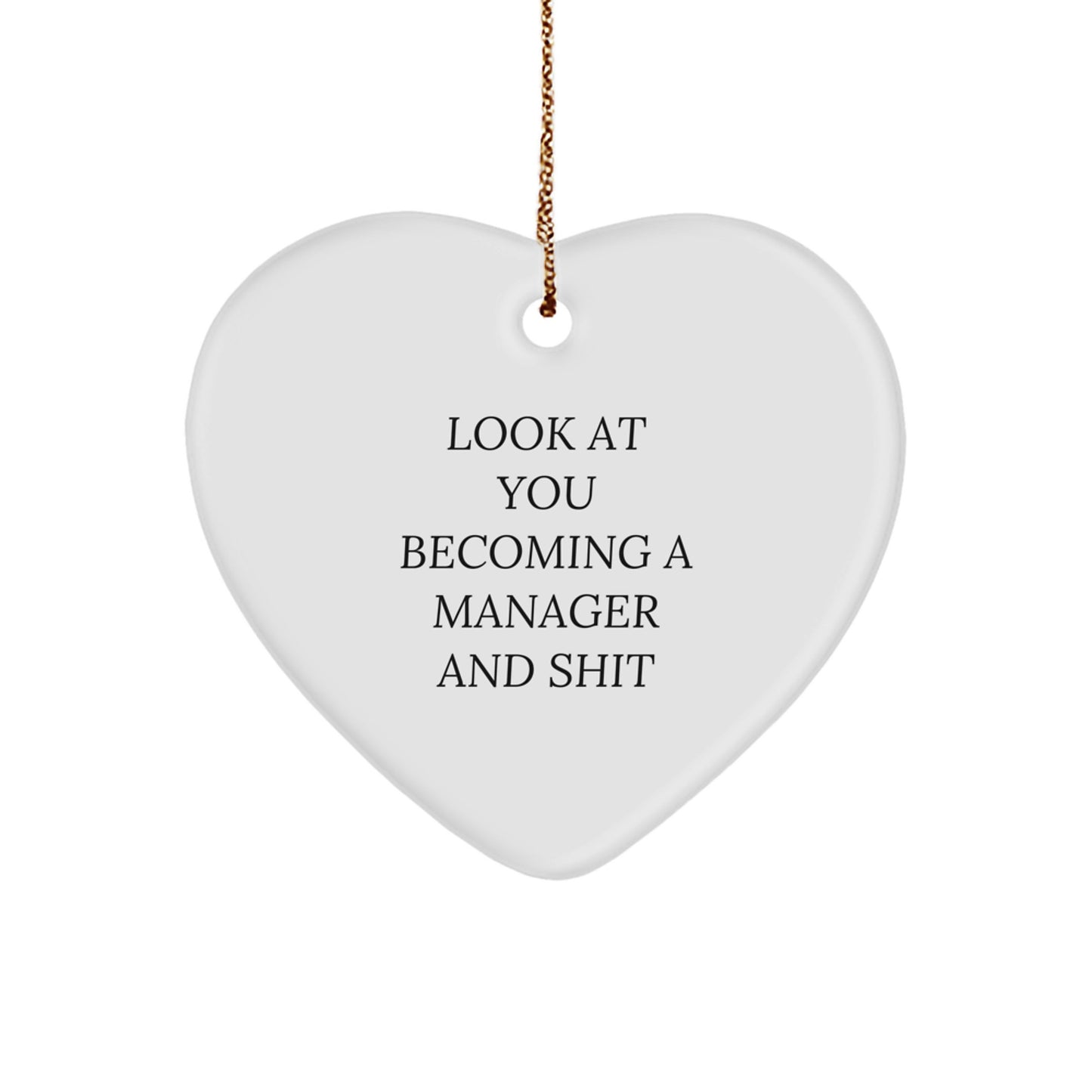 A Funny Manager Gift, Heart Ornament Look At You Becoming A Manager And Shit, Gifts for Him from Friends - Image 1