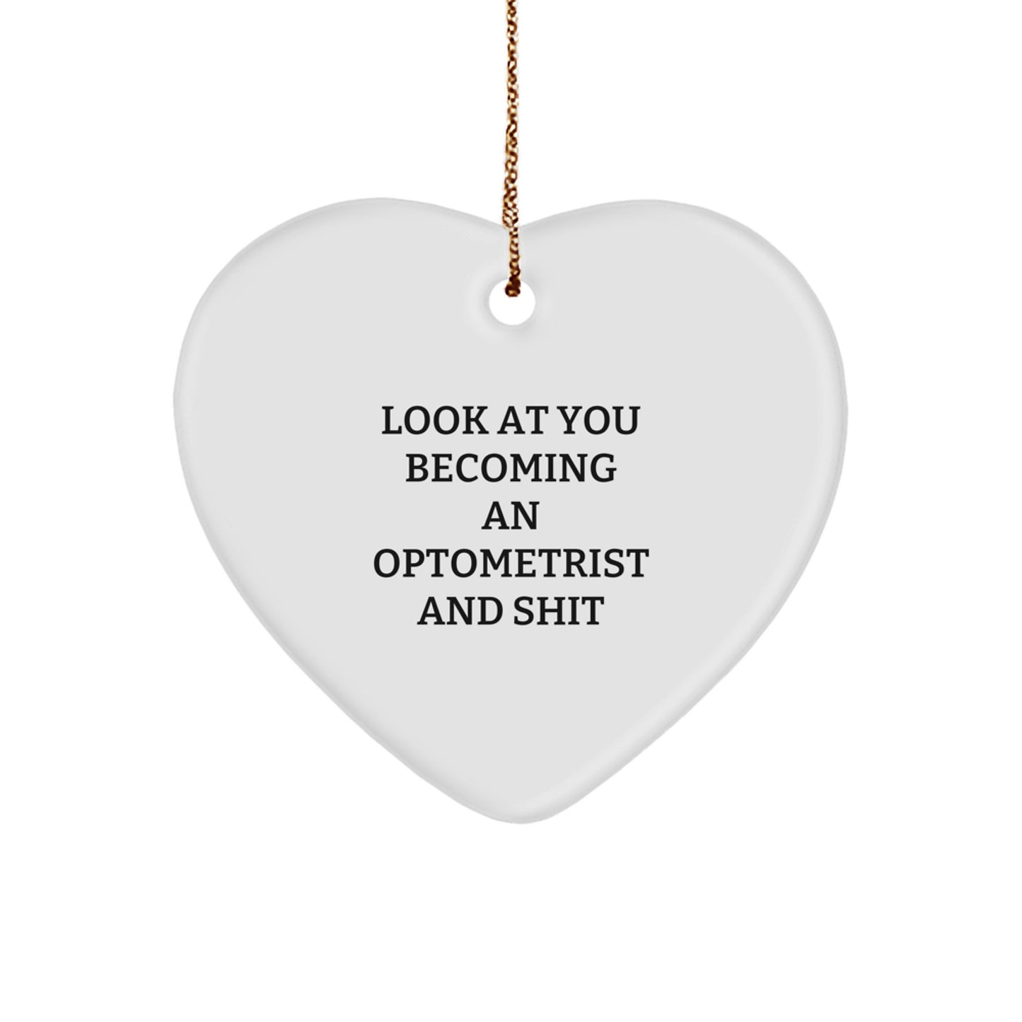 Funny Optometrist Gifts for Christmas - Heart Ornament from Friends and Family to Optometrists - Look At You Becoming An Optometrist And Shit - Unique Heart Decoration for Home - Image 1