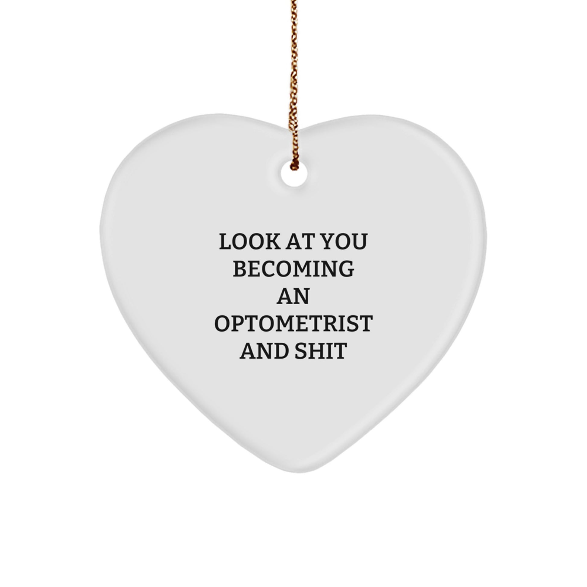 Funny Optometrist Gifts for Christmas - Heart Ornament from Friends and Family to Optometrists - Look At You Becoming An Optometrist And Shit - Unique Heart Decoration for Home - Image 1