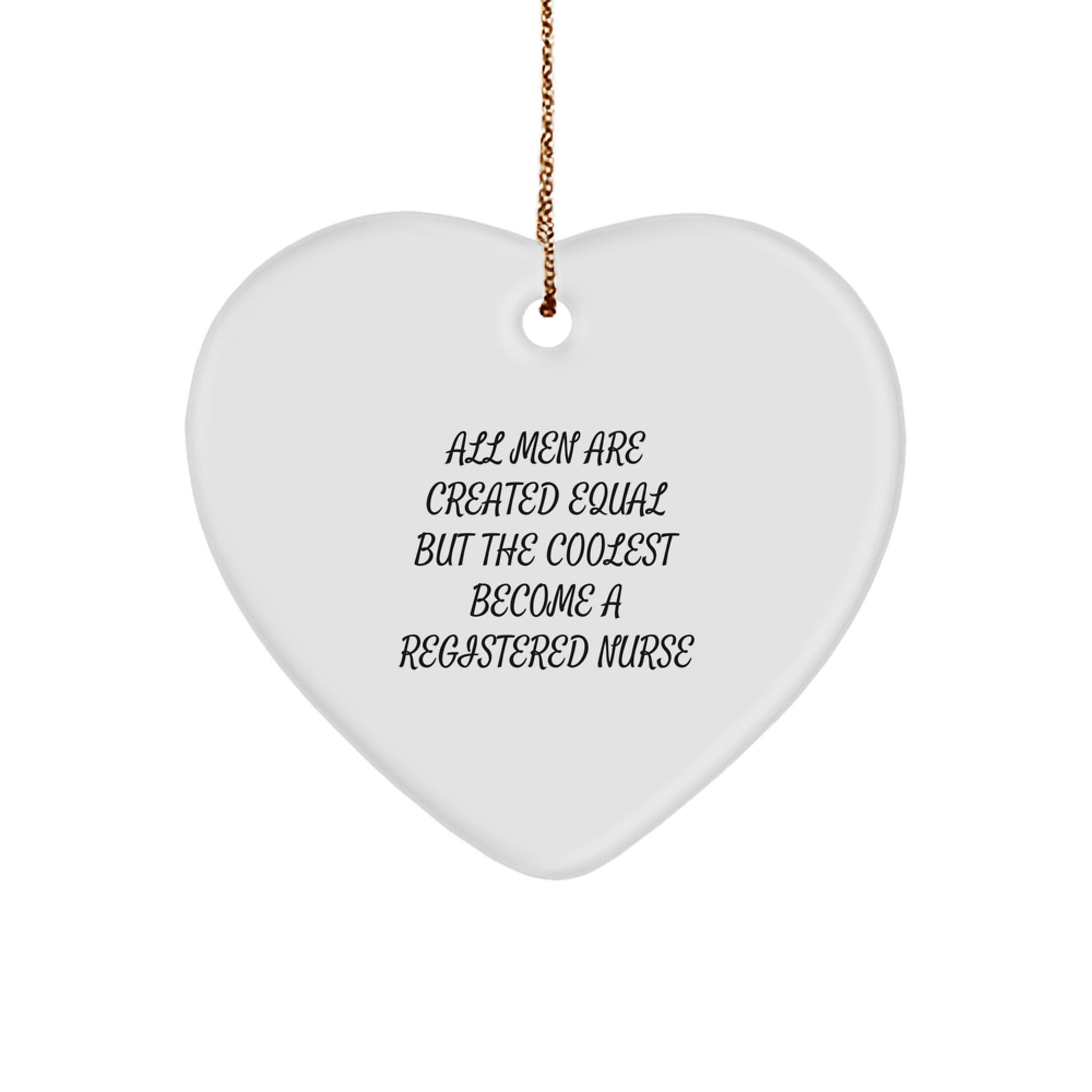 Funny Gifts from Friends and Family for Registered Nurses, Heart Shaped Ornament, All 'Men Are Created Equal But The Coolest Become A Registered Nurse' Quote, Unique Christmas Unique Gifts - Image 1