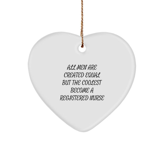 Funny Gifts from Friends and Family for Registered Nurses, Heart Shaped Ornament, All 'Men Are Created Equal But The Coolest Become A Registered Nurse' Quote, Unique Christmas Unique Gifts - Image 1