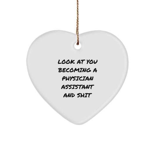 Funny Physician Assistant Christmas Unique Gift, Heart Ornament, 'Look At You Becoming A Physician Assistant And Shit' Inspirational Quote for PA Friends, Family, and Coworkers - Image 1