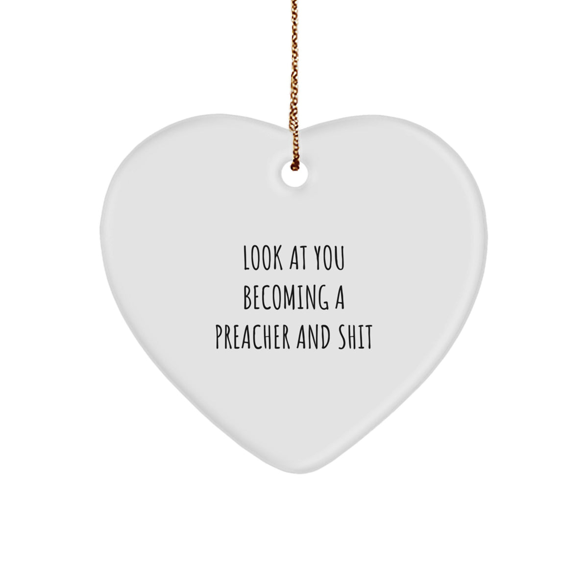 Gifts from Family for Preacher - Heart Ornament with Funny Quote 'Look At You Becoming A Preacher And Shit' - Unique Christmas Unique Gifts for Men Preacher - Image 1