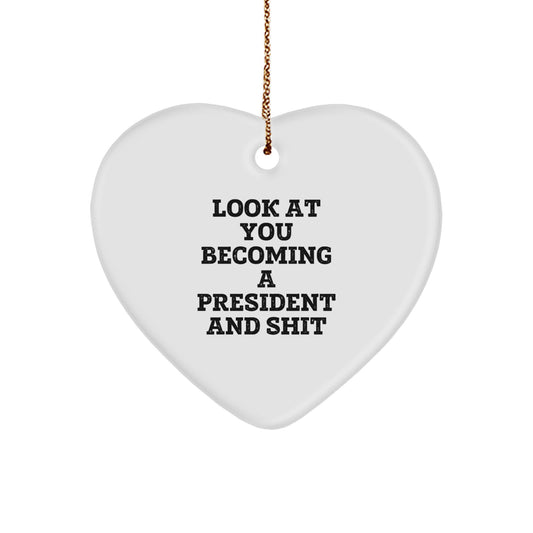 Funny President Gifts for Him - Heart Ornament with 'Look At You Becoming A President Shit' Quote, Gifts from Men to President, Unique Christmas Unique Gifts for Him - Image 1