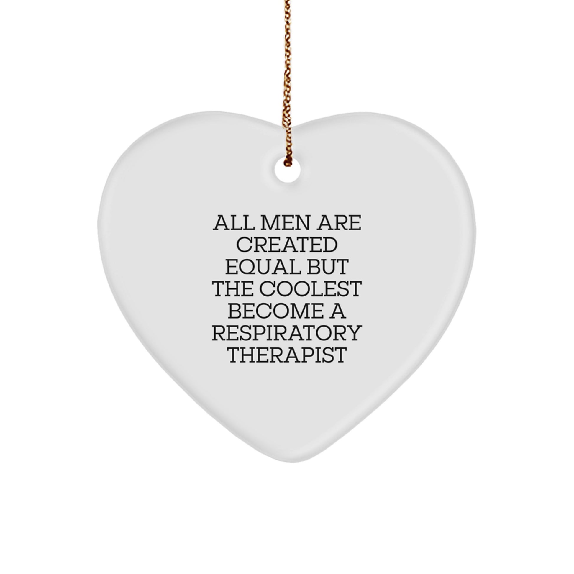 Funny Respiratory Therapist Gifts, 'All Men Are Created Equal But The Coolest Become A Respiratory Therapist', Heart Ornament, Christmas Unique Gifts for Respiratory Therapist Friends - Image 1