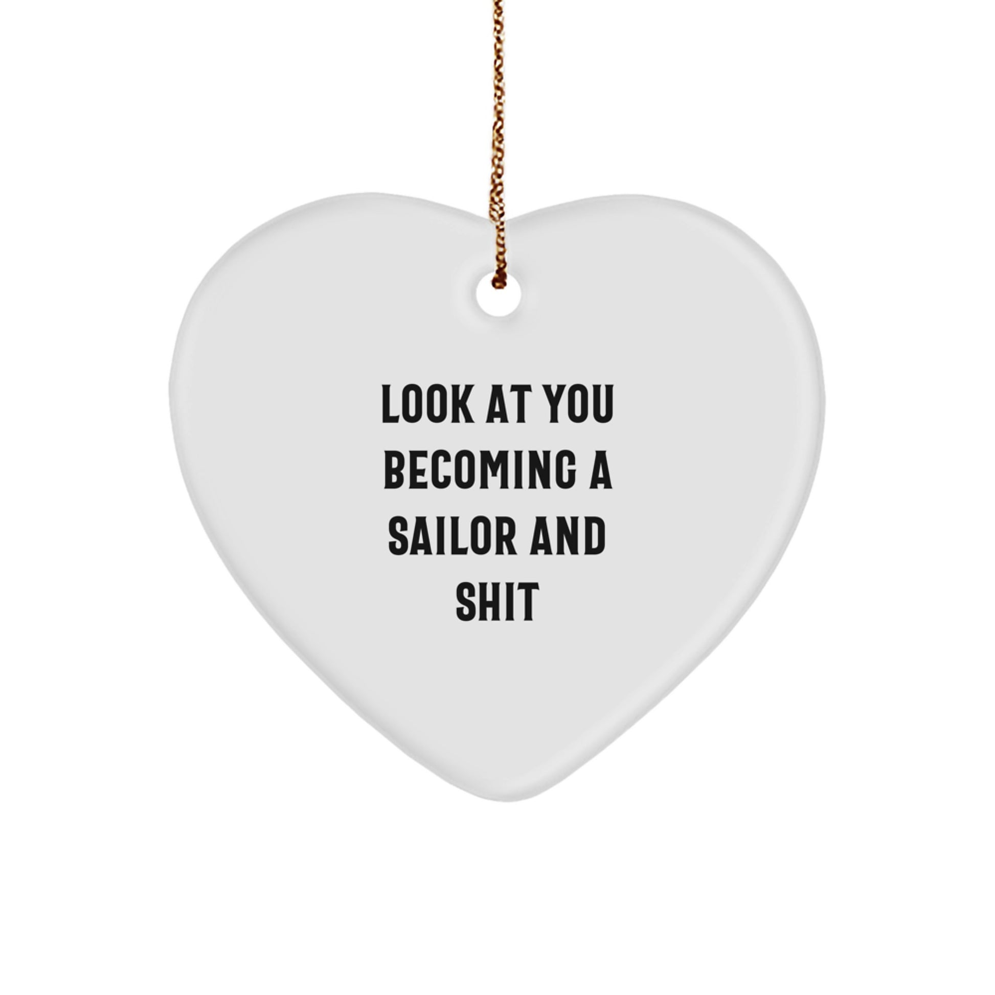 Sailor Gifts from Friends - Funny Sailor Heart Ornament for Christmas Unique Gifts - 'Look At You Becoming A Sailor And Shit' Heart Decoration - Image 1