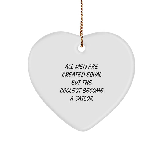 Sailor Heart Ornament Gifts from Men to Sailor on Christmas Unique - Funny Quote 'All Men Are Created Equal But The Coolest Become A Sailor' - Image 1