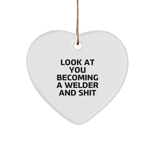 Funny Welder Gifts for Him - Heart Ornament with 'Look At You Becoming A Welder And Shit' Quote, Christmas Unique Gifts from Friends to Men - Heart Shaped Decor - Image 1