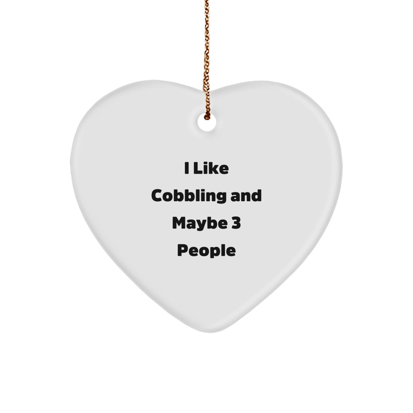 Cobbling Enthusiast Gifts from Friends, Heart Ornament for Men, Funny 'I Like Cobbling And Maybe 3 People', Christmas Unique Gifts - Image 1