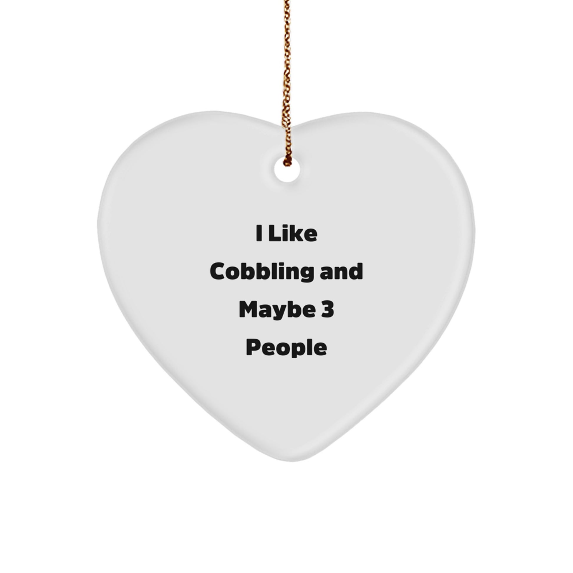 Cobbling Enthusiast Gifts from Friends, Heart Ornament for Men, Funny 'I Like Cobbling And Maybe 3 People', Christmas Unique Gifts - Image 1