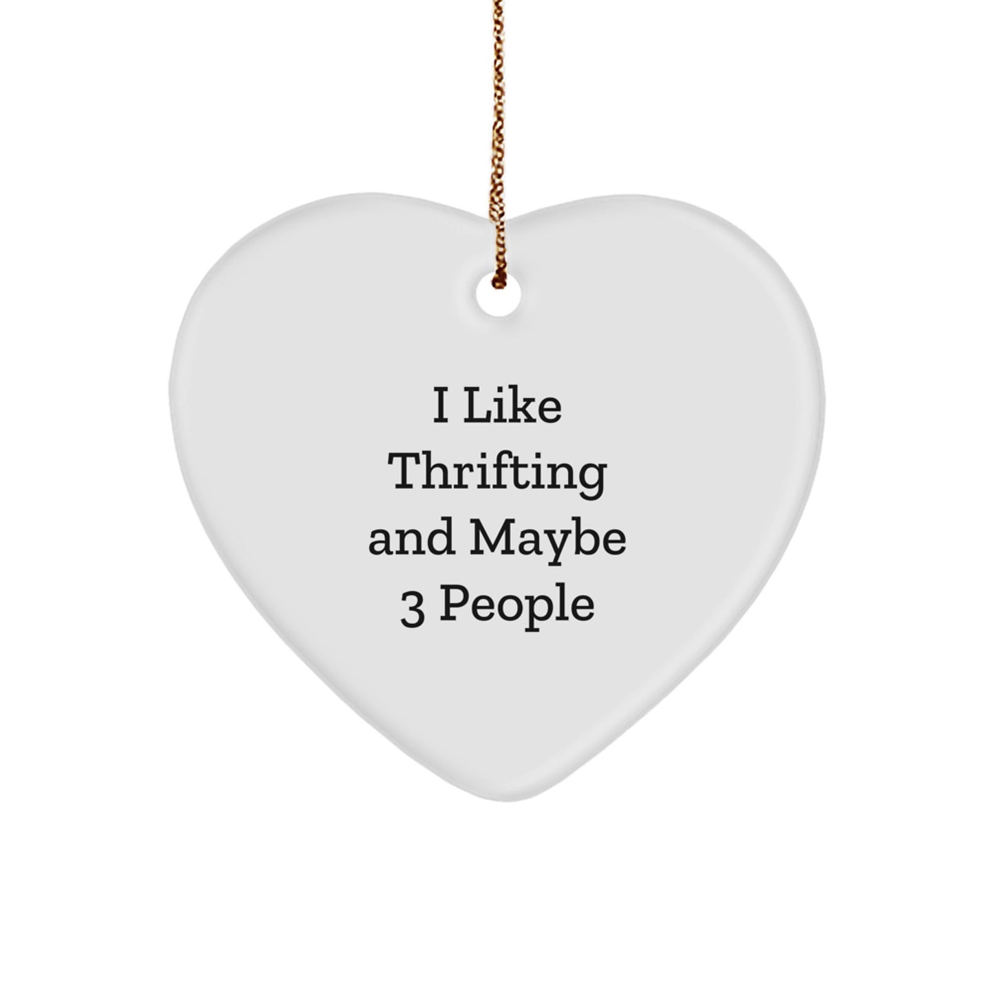 Thrifting Gifts from Friends, Heart Ornament for Thrifting Enthusiasts, 'I Like Thrifting And Maybe 3 People' - Unique Gifts for Christmas - Image 1