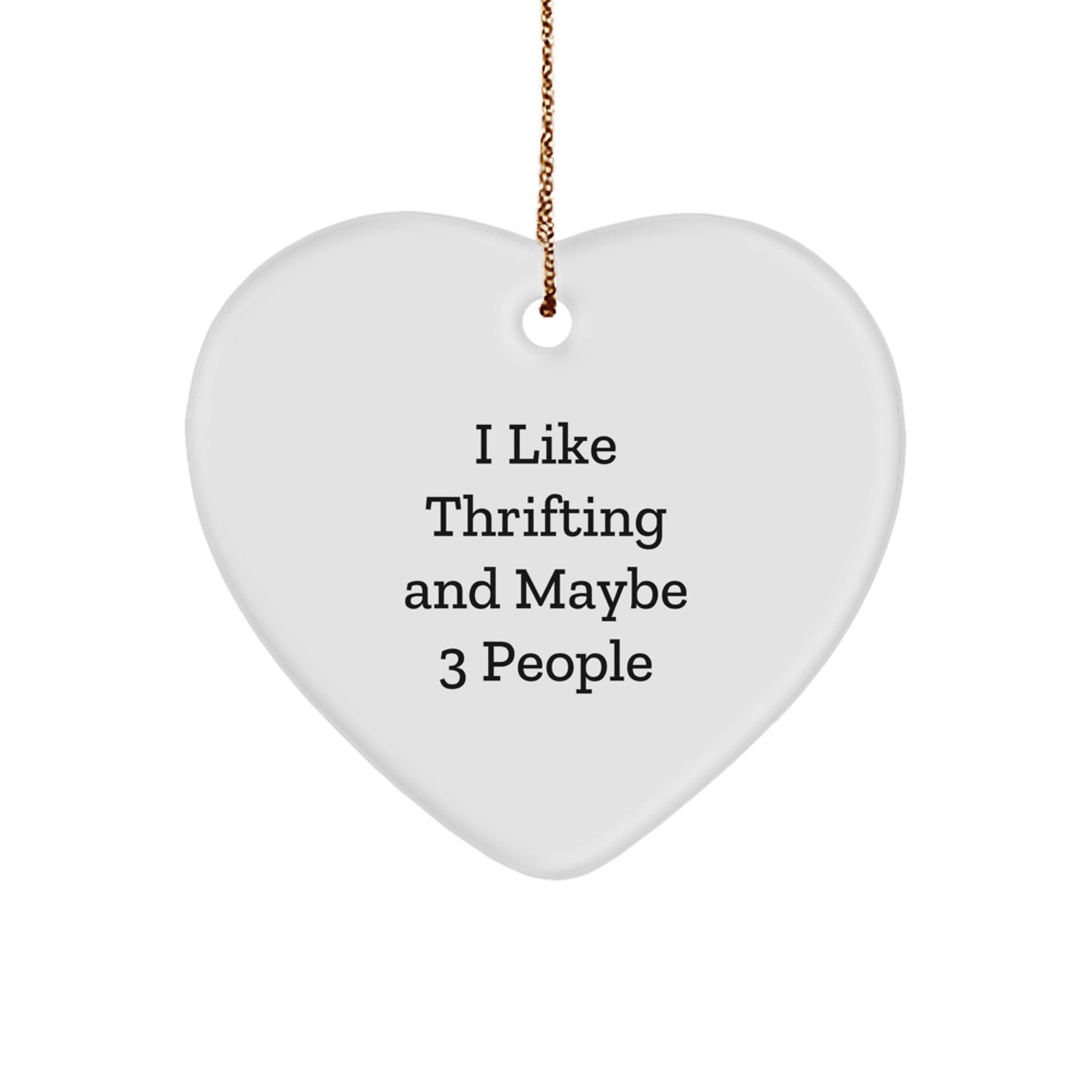 Thrifting Gifts from Friends, Heart Ornament for Thrifting Enthusiasts, 'I Like Thrifting And Maybe 3 People' - Unique Gifts for Christmas - Image 1