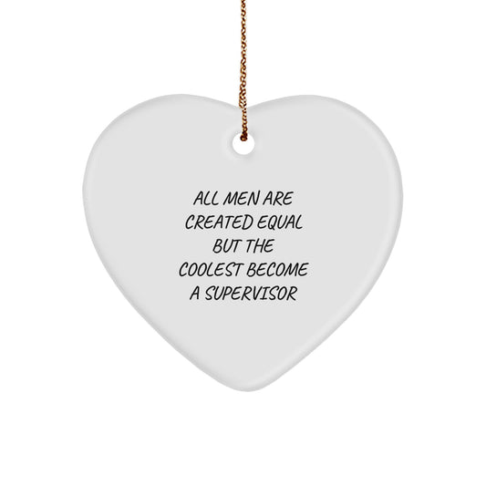 Funny Supervisor Heart Ornament Gifts for Men, 'All Men Are Created Equal But The Coolest Become A Supervisor' Christmas Unique Decorative - Image 1