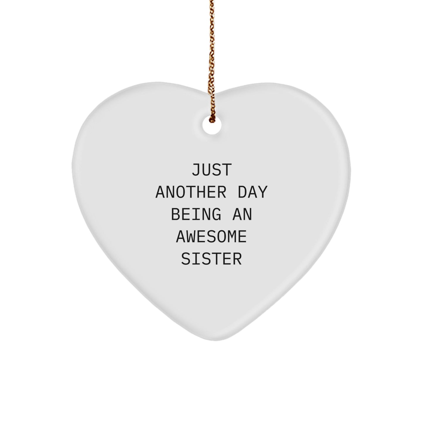 Funny Sister Heart Ornament Gifts from Mom or Dad for Sister - Just Another Day Being An Awesome Sister Christmas Unique Gifts - Image 1