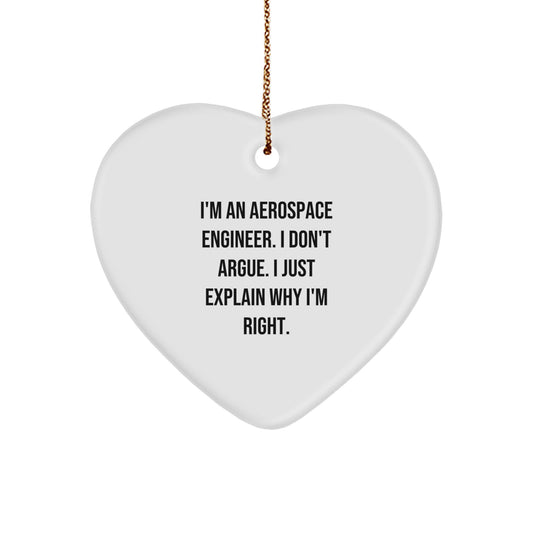 Funny Aerospace Engineer Heart Ornament Gifts from Men to Friends, Heart Shaped Christmas Unique Gifts for Aerospace Engineer, I'm An Aerospace Engineer. I Don't Argue. I Just Explain Why I'm Right. - Image 1