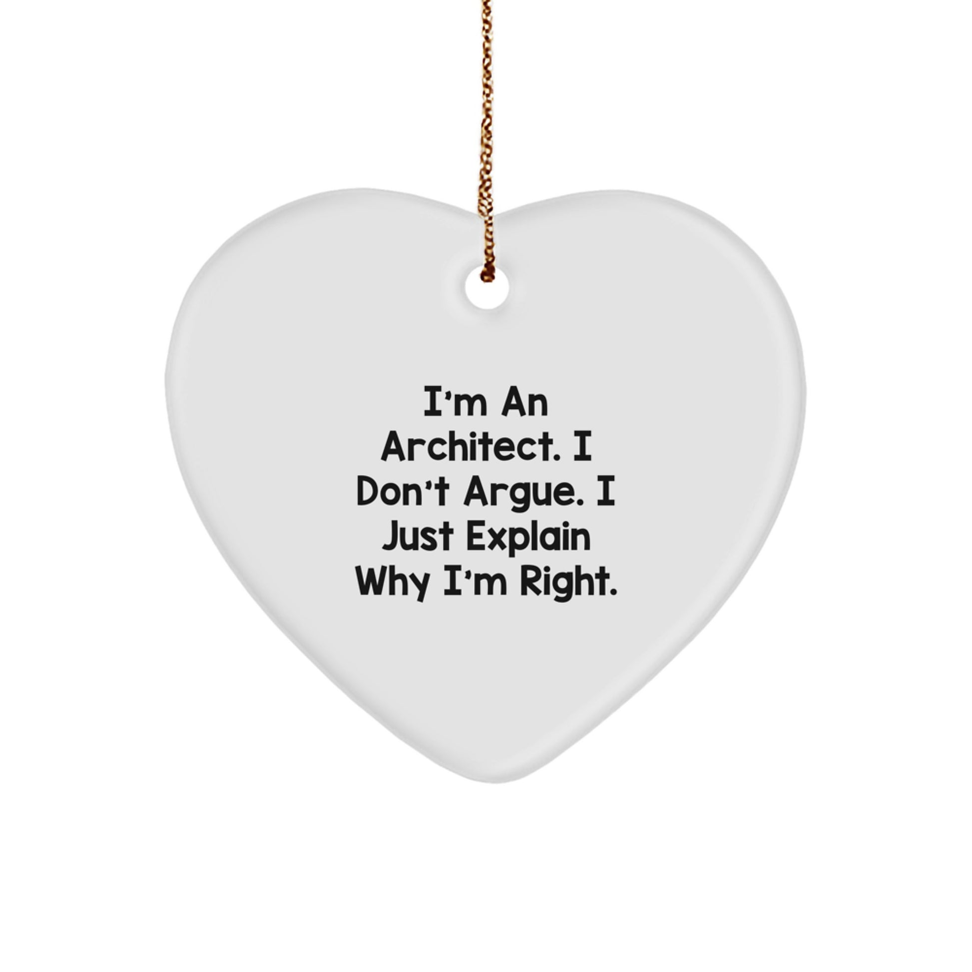 Funny Architect Gifts for Him, Architect Heart Ornament, I'm An Architect. I Don't Argue. I Just Explain Why I'm Right. Christmas Unique Presents - Image 1
