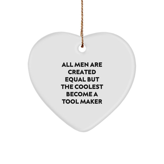 Funny Gift for Tool Makers - Heart Ornament with All Men Are Created Equal But The Coolest Become A Tool Maker Quote, Christmas Unique Gifts from Friends to Tool Makers - Image 1