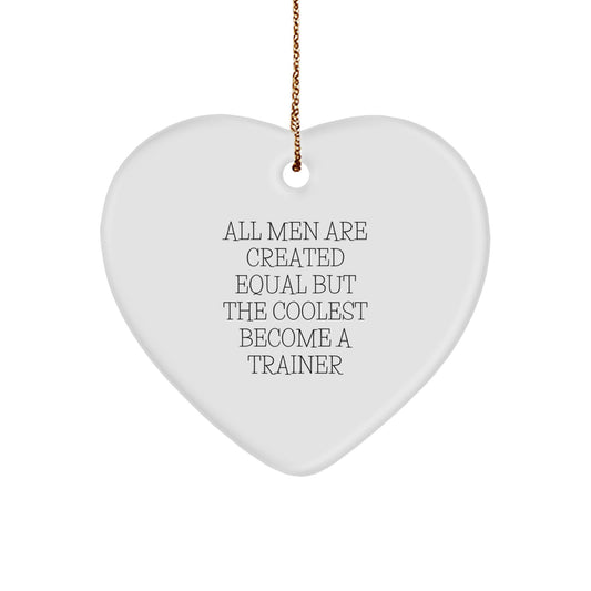 Funny Trainer Gifts from Men, Heart Ornament Quote 'All Men Are Created Equal But The Coolest Become A Trainer', Christmas Unique Trainer Gifts for Friends - Image 1