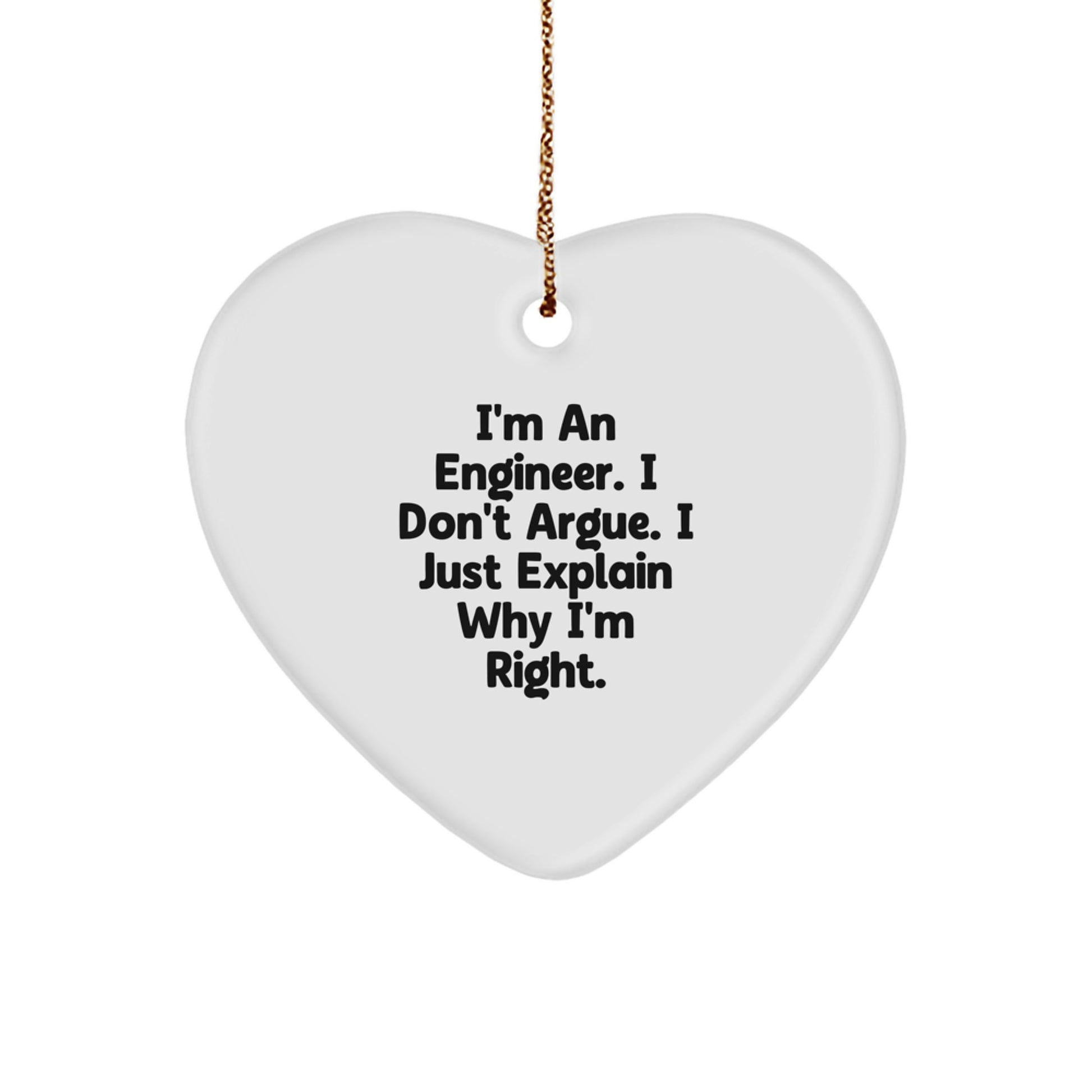 Funny Engineer Heart Ornament - Gifts from Friends for Engineer Men - I'm An Engineer. I Don't Argue. I Just Explain Why I'm Right. Christmas Unique Gifts - Image 1