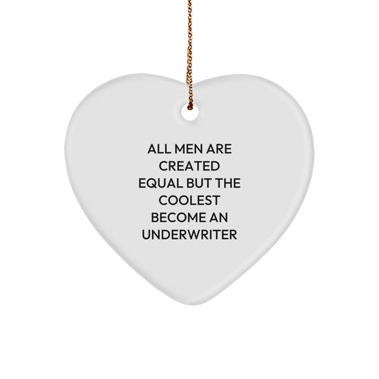 Funny Underwriter Gifts, Inspirational Heart Ornament for Christmas from Friends - All Men Are Created Equal But The Coolest Become An Underwriter - Image 1