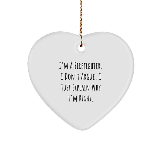 Christmas Gift Heart Ornament for Her - Firefighter, I Don't Argue, I'm - Image 1