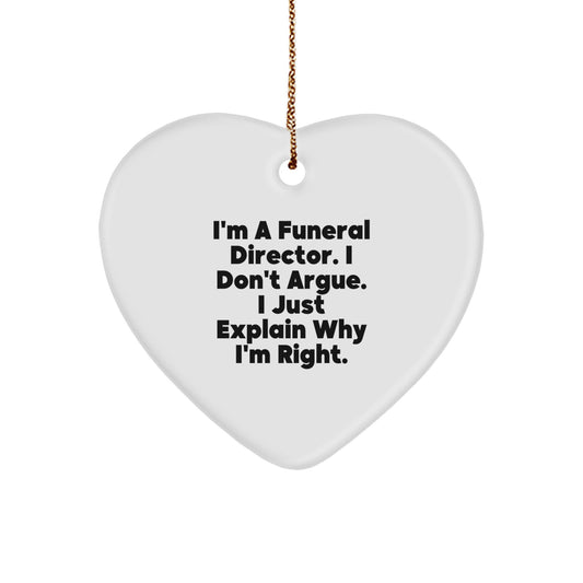 Funny Funeral Director Gifts from Friends, Heart Ornament, Christmas Unique Ideas for Funeral Director, I'm A Funeral Director. I Don't Argue. - Image 1