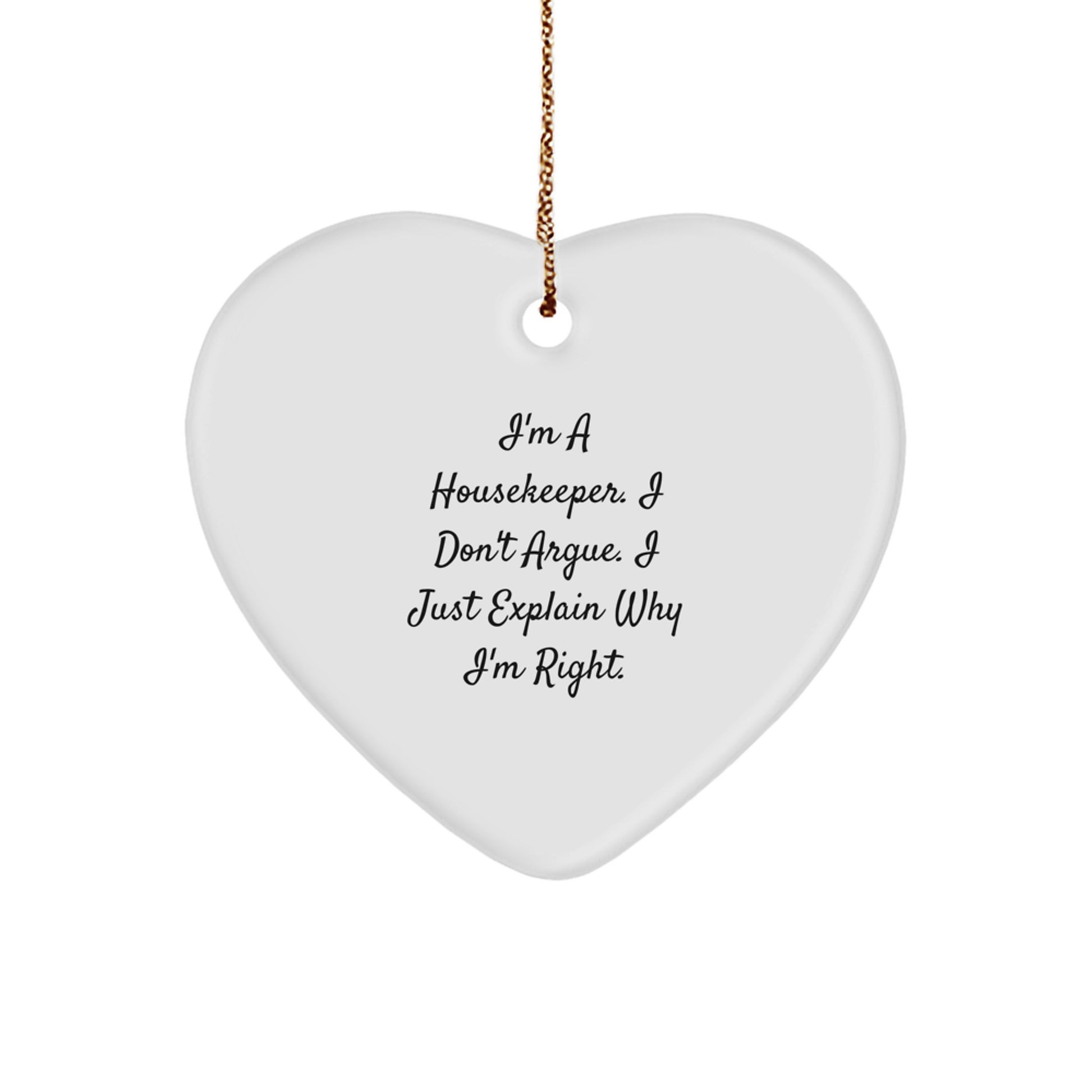 Funny Housekeeper Gifts from Men for Women, Heart Ornament I'm A Housekeeper. I Don't Argue. I Just Explain Why I'm Right. Christmas Unique - Image 1