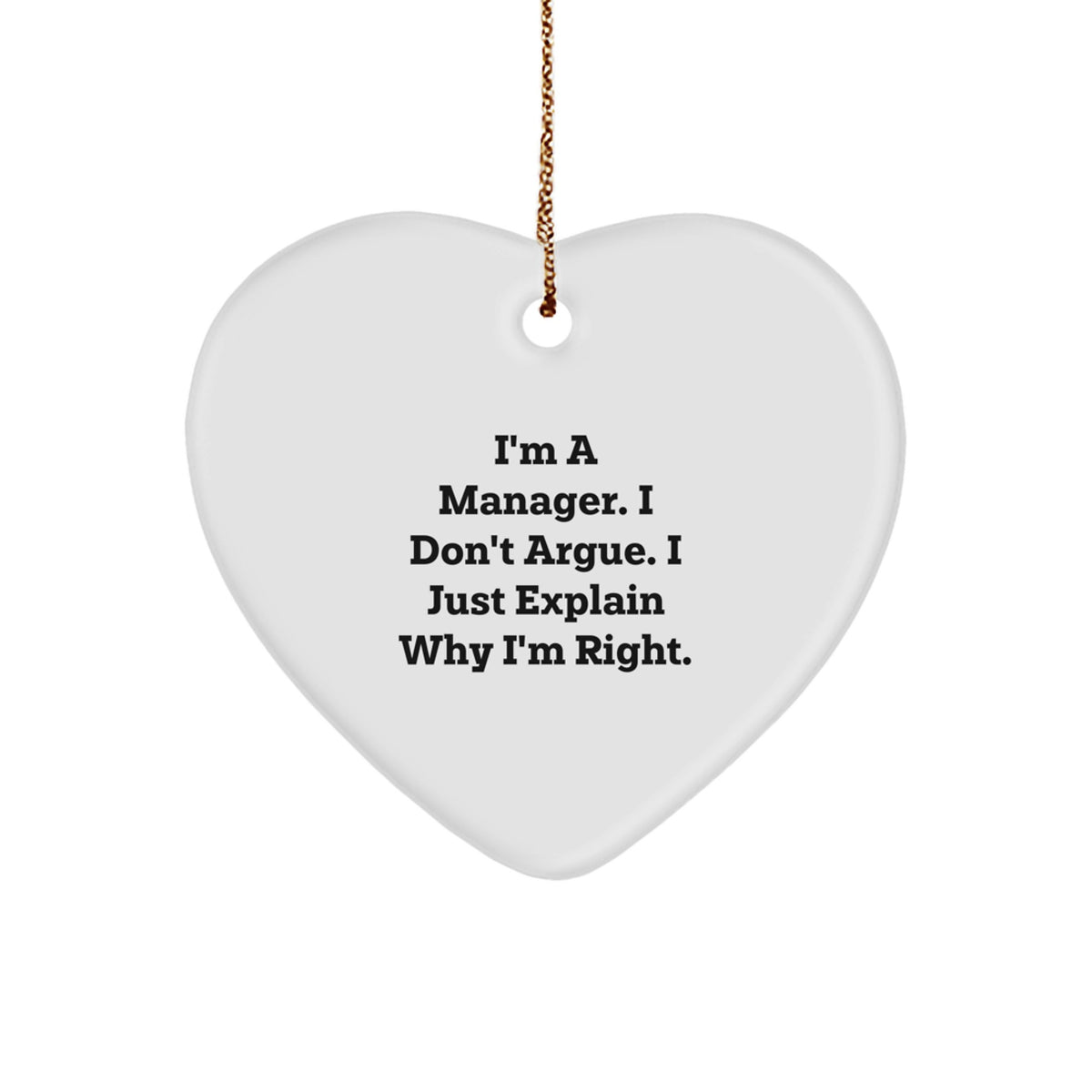 Funny Christmas Unique Gift Ideas for Managers, Manager Heart Ornament with I'm a Manager I Don't Argue I Just Explain Why I'm Right Quote, Gifts from Men to Coworkers - Image 1