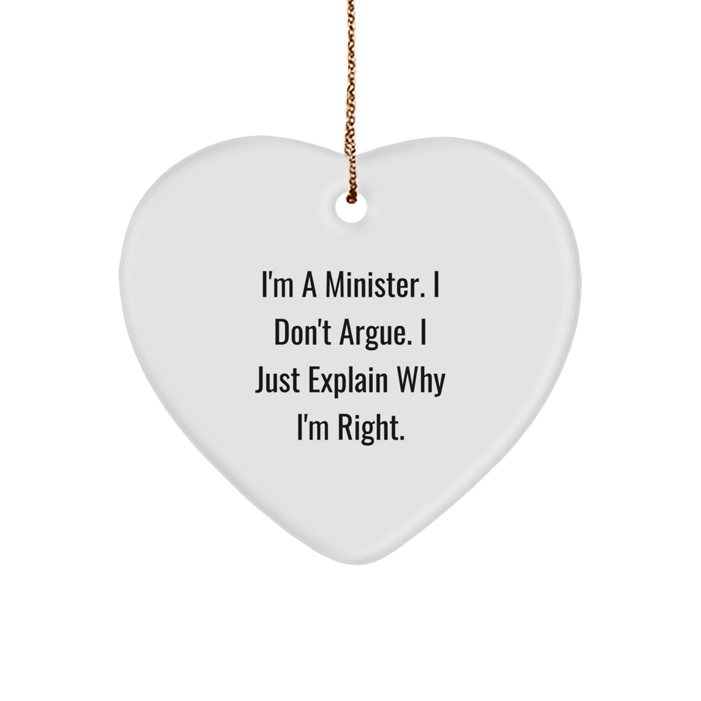 Funny Minister Gifts for Friends, Christmas Unique Minister Heart Ornament, I'm A Minister. I Don't Argue. I Just Explain Why I'm Right. Minister Christmas Decorations - Image 1