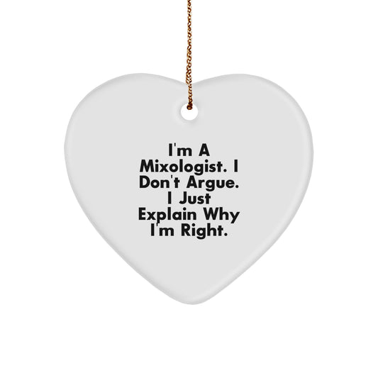 Funny Mixologist Gifts from Friends to Friends, Heart Ornament with I'm A Mixologist. I Don't Argue. I Just Explain Why I'm Right. Quote, Perfect for Christmas Unique Gifts - Image 1
