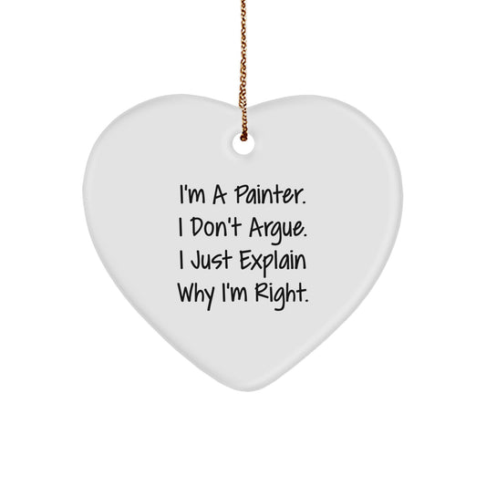 Funny Painter Gifts from Friends or Family - Heart Ornament, 'I'm A Painter. I Don't Argue. I Just Explain Why I'm Right.' Quote, Christmas Unique - Image 1