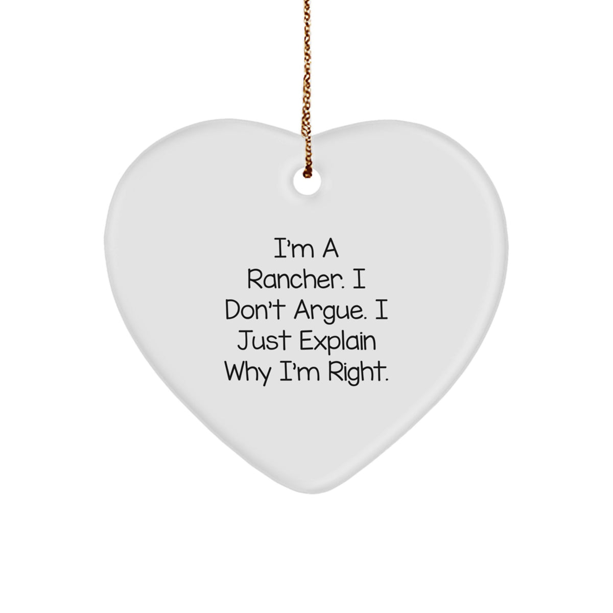 Heart Christmas Ornament Gift for Family - I'm A Rancher. I Don't Argue. - Image 1