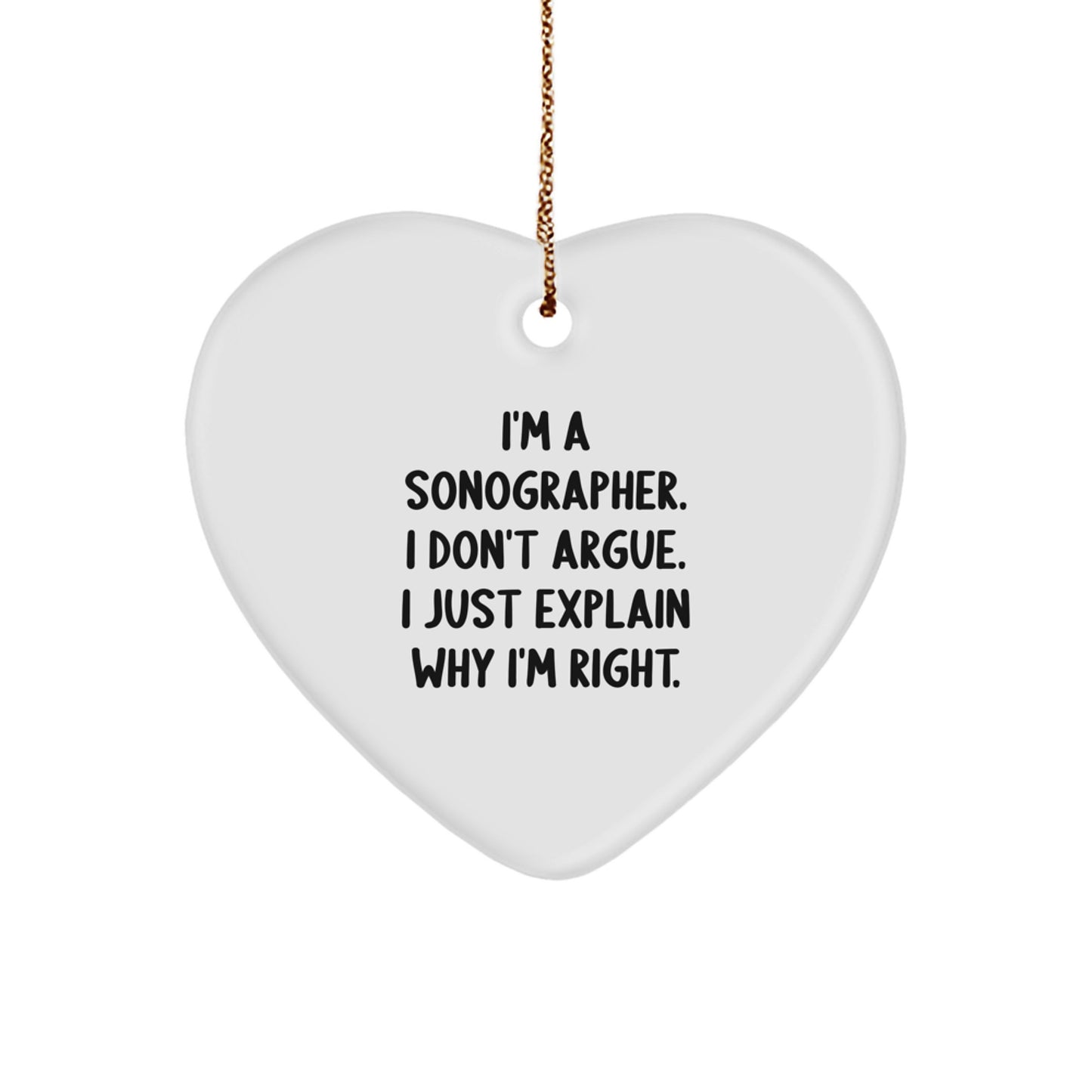 Funny Sonographer Gifts from Friends for Christmas Unique Presents Heart Ornament I'm A Sonographer I Don't Argue - Image 1