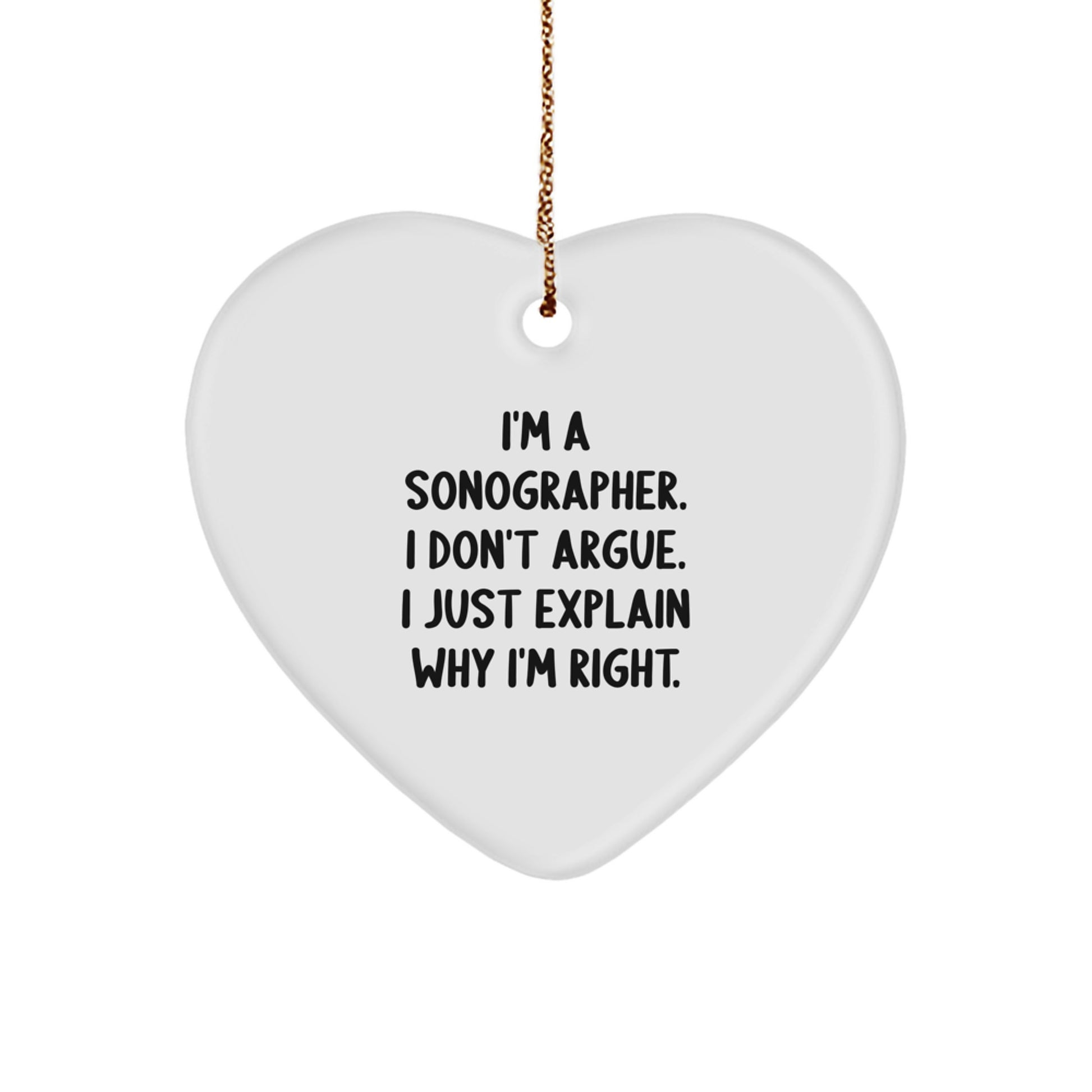 Funny Sonographer Gifts from Friends for Christmas Unique Presents Heart Ornament I'm A Sonographer I Don't Argue - Image 1