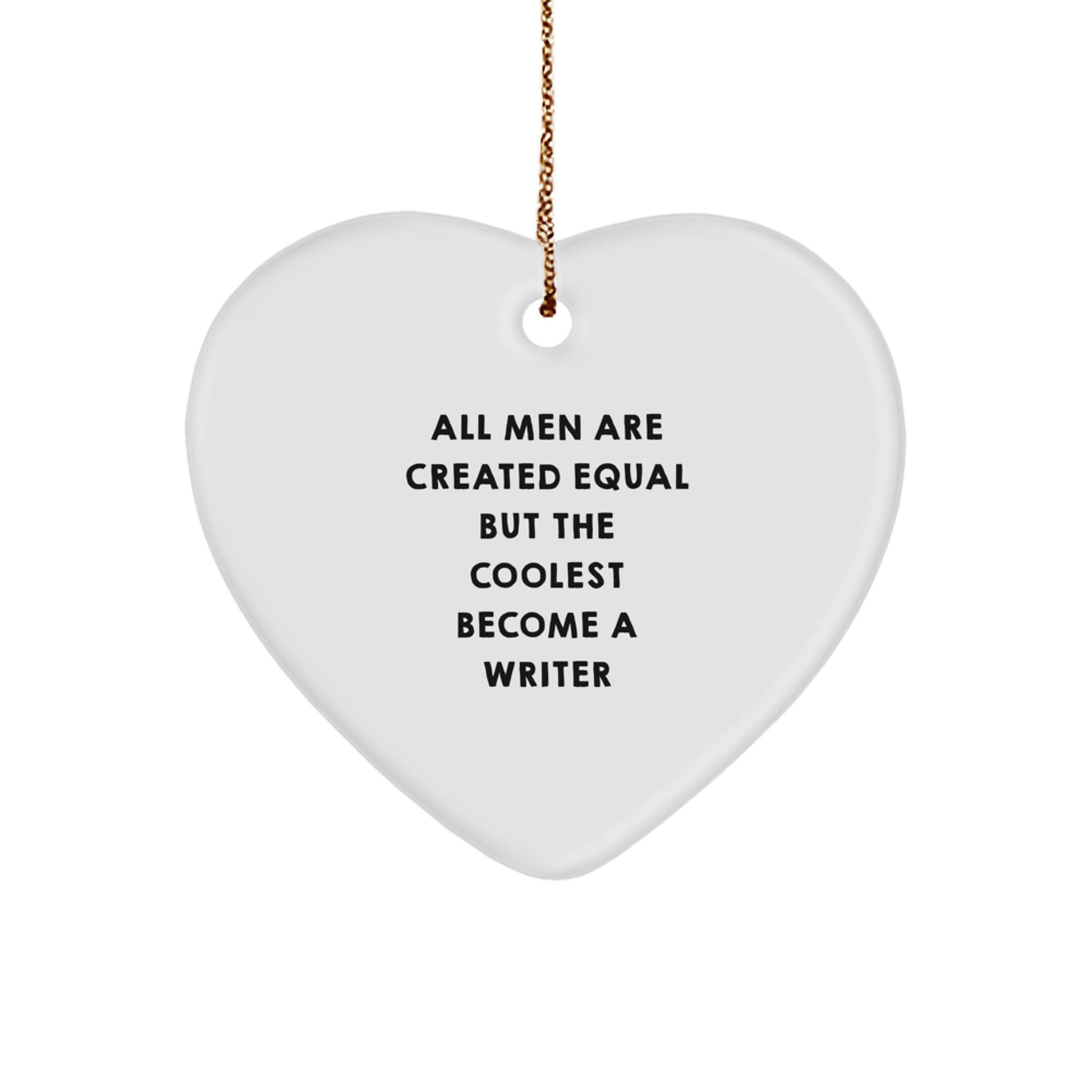 Funny Writer Gifts from Men to Writers on Christmas Unique Ornaments with Heart Shaped Quote All Men Are Created Equal But The Coolest Become A Writer - Image 1