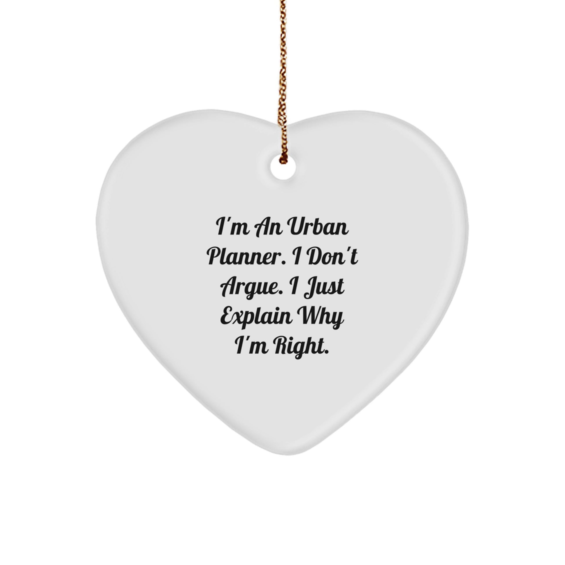 Funny Urban Planner Gifts, Heart Ornament for Christmas Unique Gifts from Friend to Friends, 'I'm An Urban Planner. I Don't Argue. I Just Explain Why I'm Right.' - Image 1