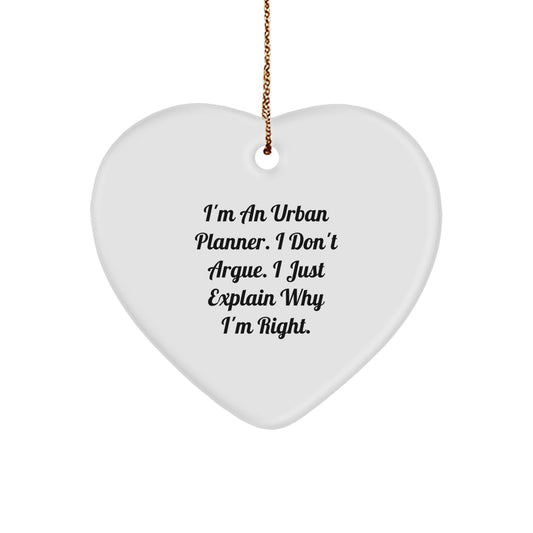 Funny Urban Planner Gifts, Heart Ornament for Christmas Unique Gifts from Friend to Friends, 'I'm An Urban Planner. I Don't Argue. I Just Explain Why I'm Right.' - Image 1