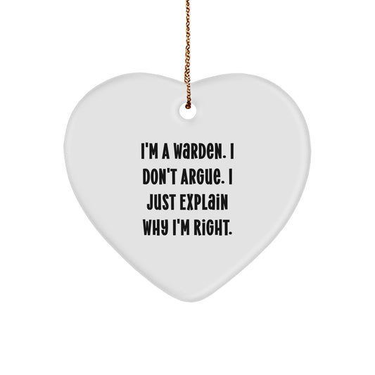 Funny Warden Gifts for Men, Heart Ornament with Inspirational Quote 'I'm A Warden. I Don't Argue. I Just Explain Why I'm Right.', Unique Christmas Unique Gift Ideas for Warden Enthusiasts - Image 1