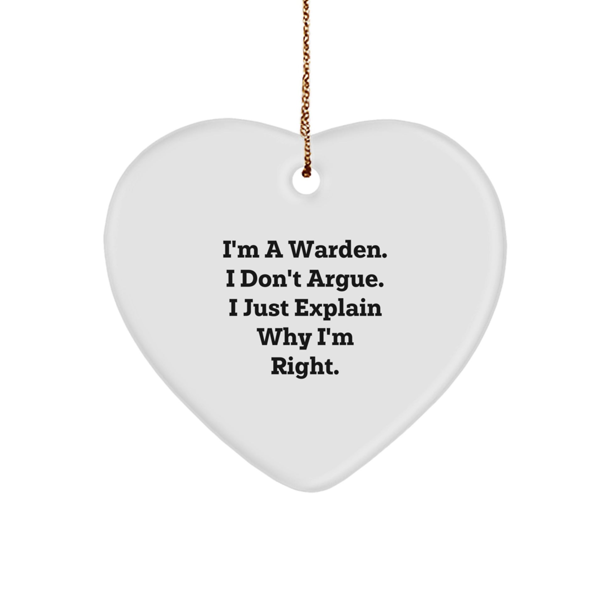 Funny Warden Quotes Gifts from Men to Warden Friends for Christmas Unique Heart Ornament - Warden Heart Ornament - Funny I'm A Warden I Don't Argue I Just Explain Why I'm Right Heart Shaped - Image 1