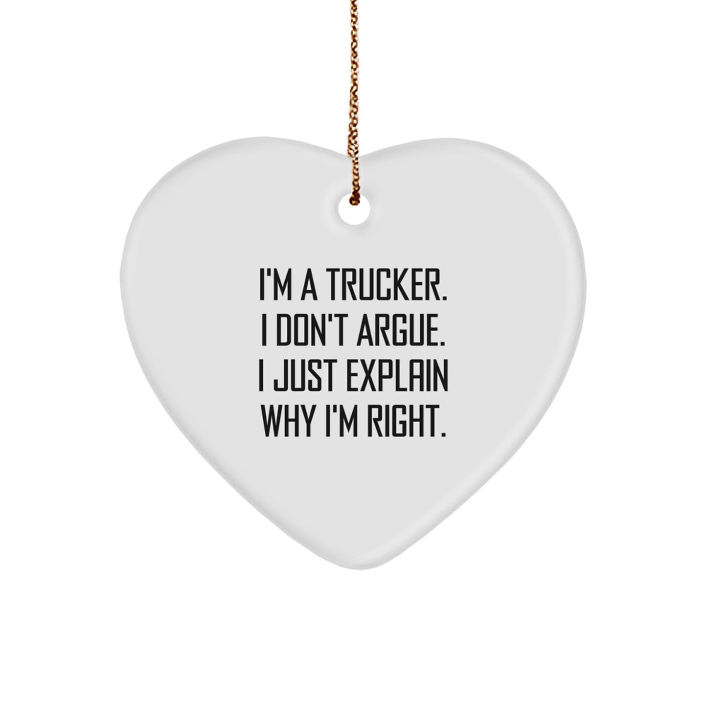 Funny Trucker Gifts for Him - Heart Ornament with I'm A Trucker I Don't Argue I Just Explain Why I'm Right - Christmas Unique Gifts from Men to Trucker Friends - Image 1