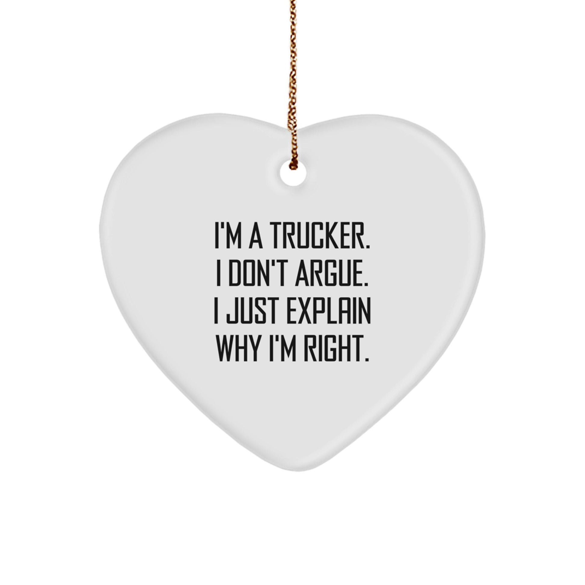 Funny Trucker Gifts for Him - Heart Ornament with I'm A Trucker I Don't Argue I Just Explain Why I'm Right - Christmas Unique Gifts from Men to Trucker Friends - Image 1