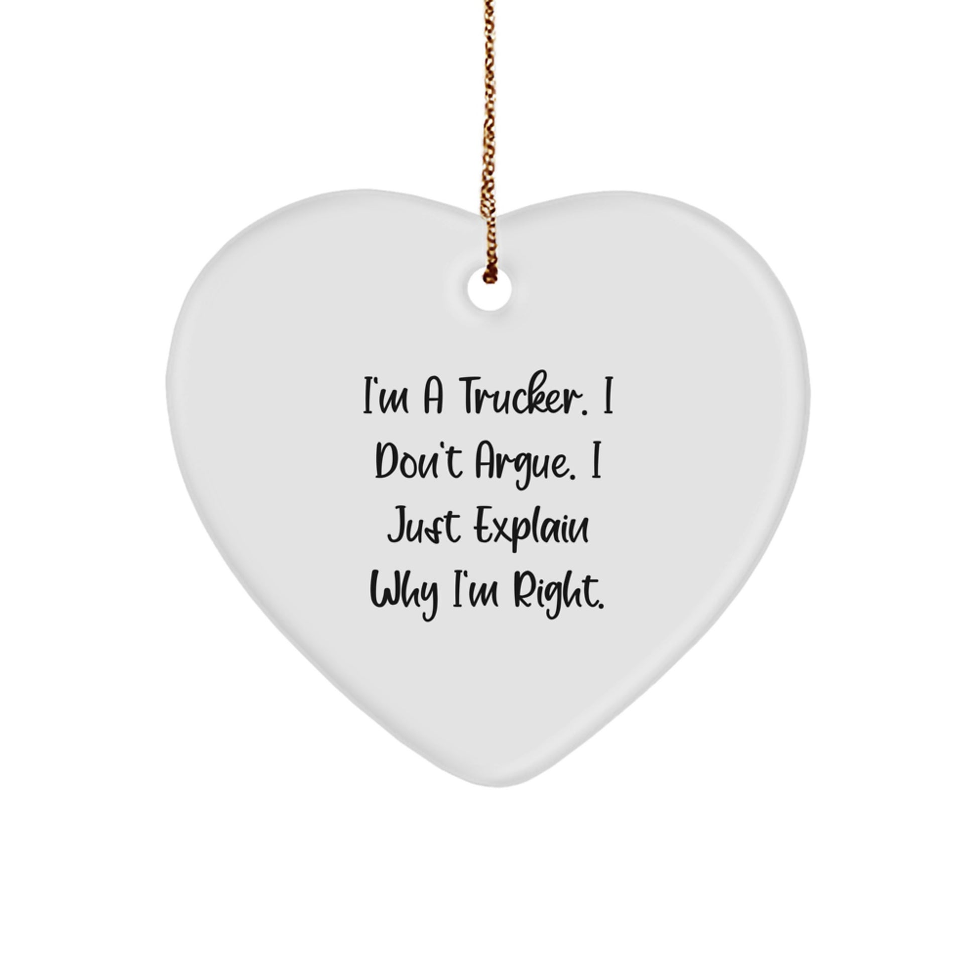 Funny Trucker Gifts from Men for Christmas Unique Heart Ornament, I'm A Trucker I Don't Argue I Just Explain Why I'm Right, - Image 1