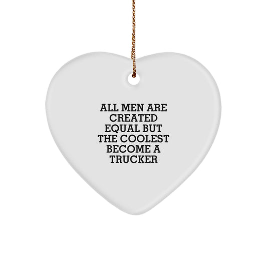 Inspirational Gifts from Men to Trucker Friends and Family - Heart Ornament with Funny Quote 'All Men Are Created Equal But The Coolest Become A Trucker' for Christmas Unique Gifts - Image 1