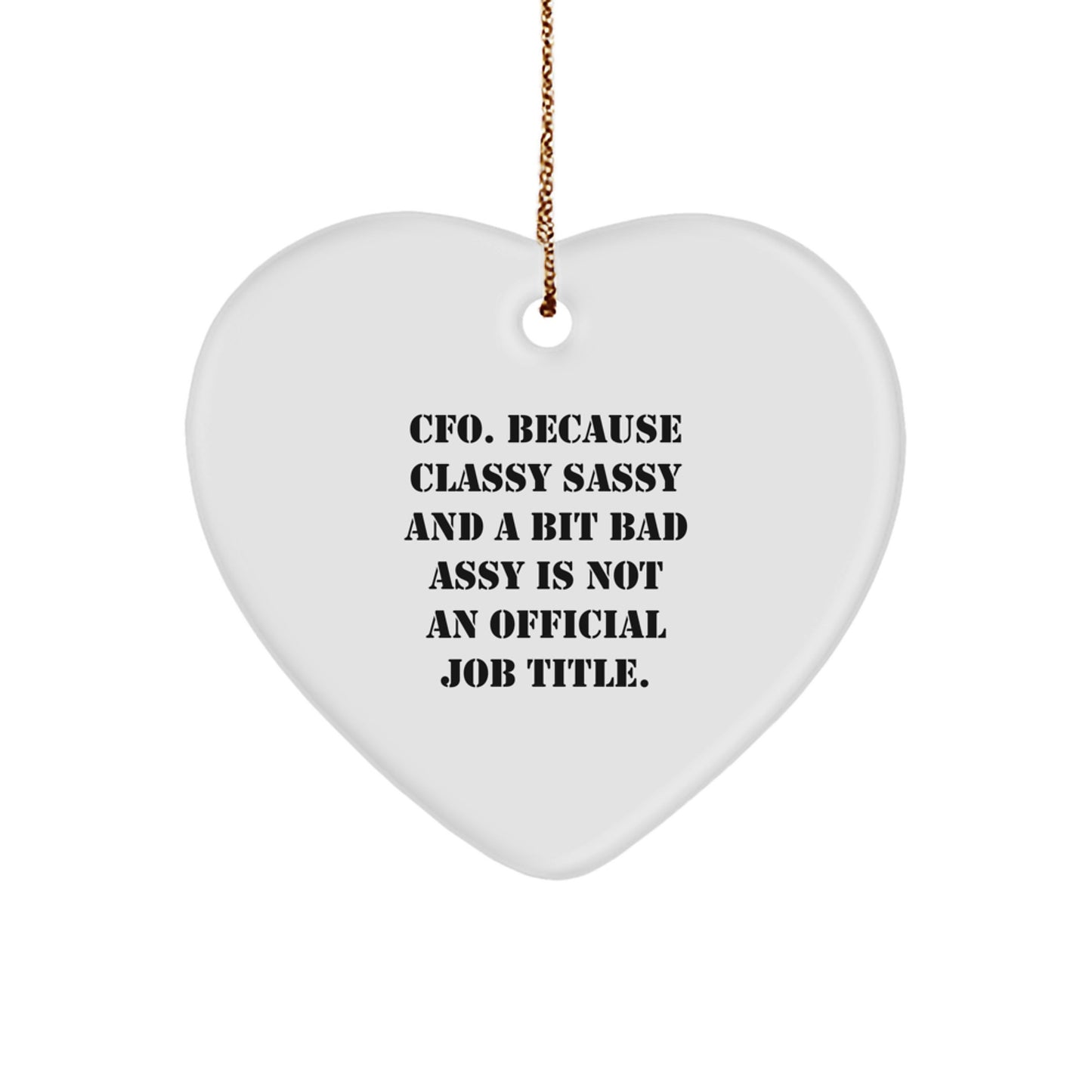 Funny CFO Gifts for Men, Women, and Friends - Christmas Unique Ornaments with 'CFO. Because Classy Sassy And A Bit Fearlessy Is Not An Official Job Title.' Quote, Heart Shaped, White - Image 1