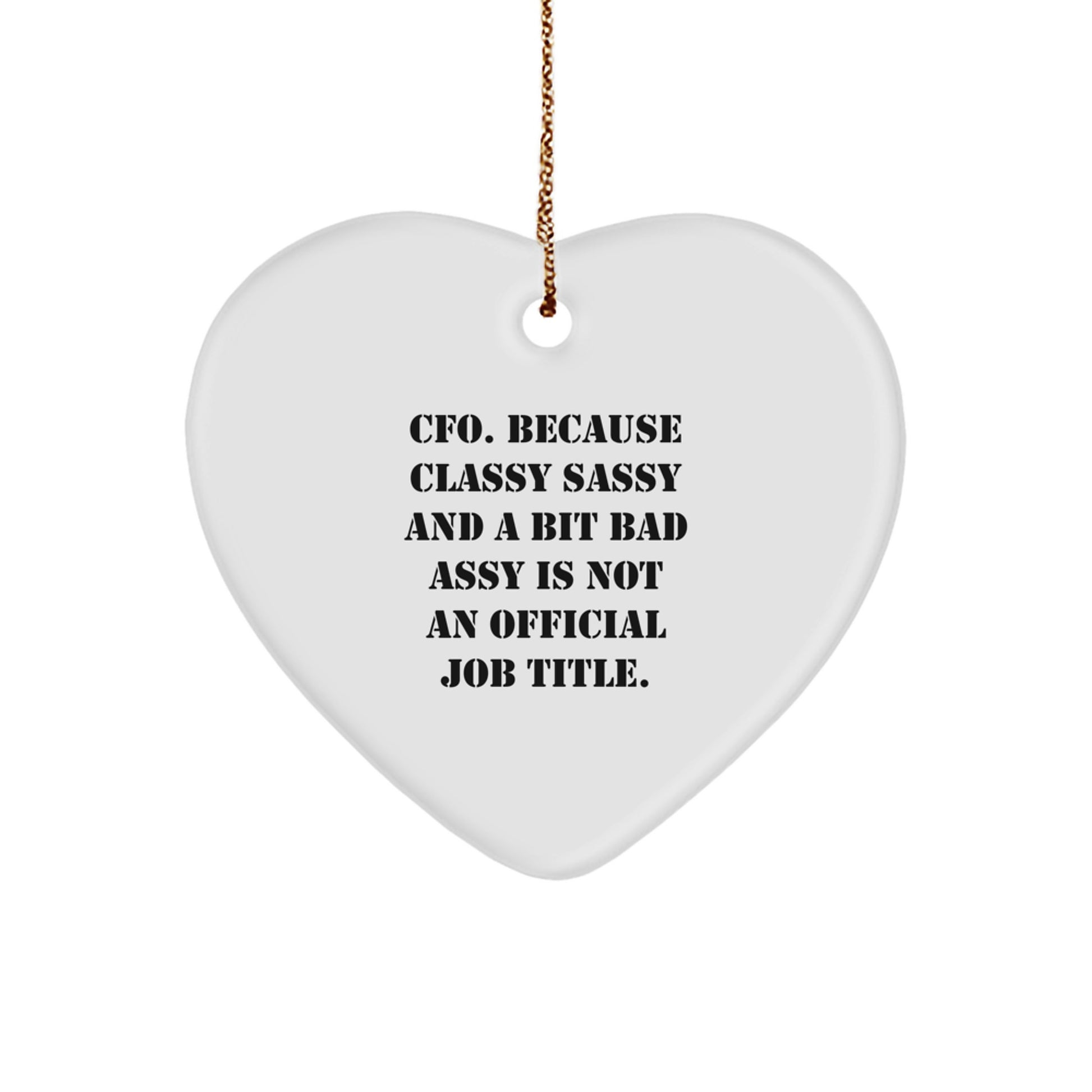 Funny CFO Gifts for Men, Women, and Friends - Christmas Unique Ornaments with 'CFO. Because Classy Sassy And A Bit Fearlessy Is Not An Official Job Title.' Quote, Heart Shaped, White - Image 1