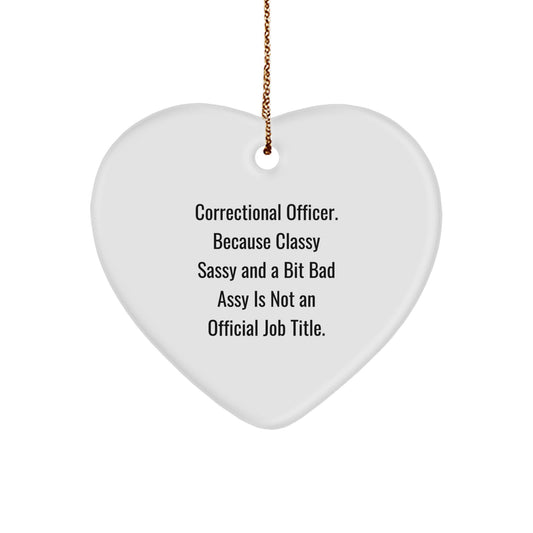 Correctional Officer Gifts from Friends - Funny Heart Ornament, 'Classy Sassy And A Bit Fearlessy Is Not An Official Job Title', for Christmas - Image 1